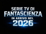 Le serie TV di fantascienza in arrivo nel 2026 Le serie TV di fantascienza